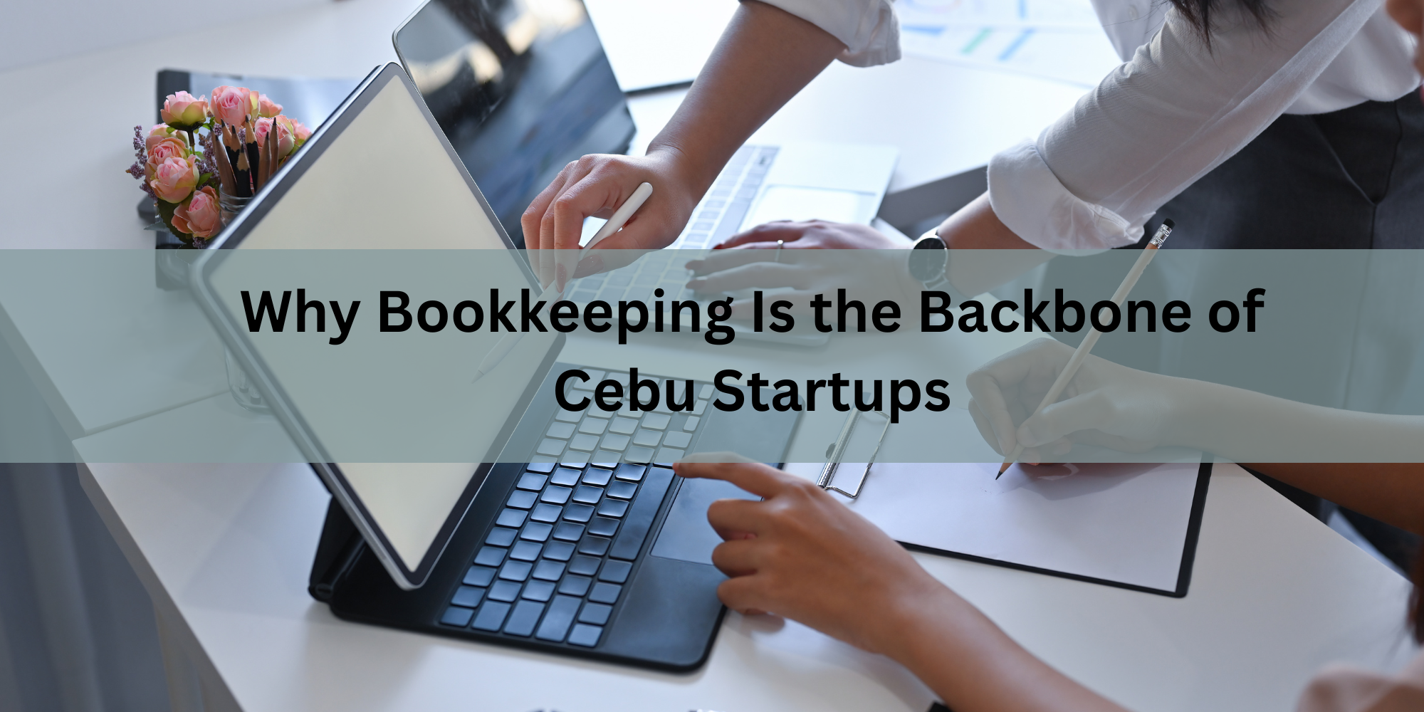 Why Bookkeeping Is the Backbone of Cebu Startups
