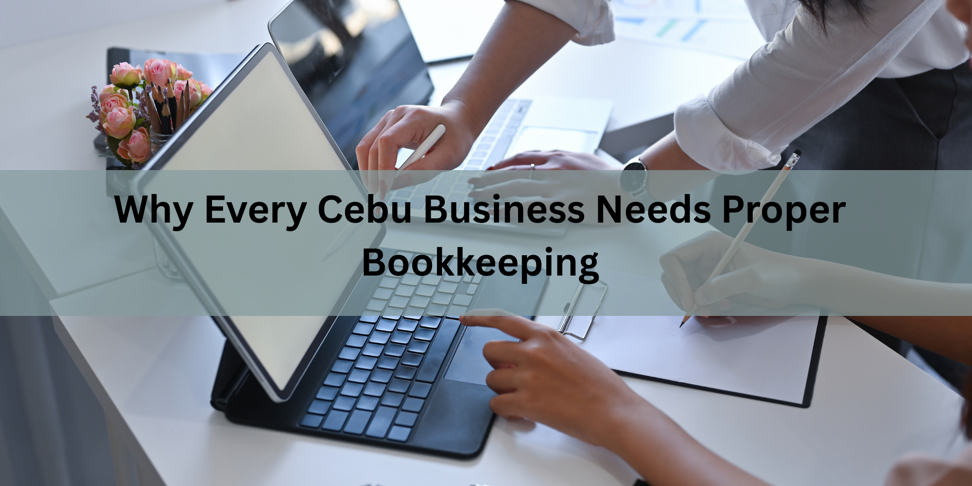 Why Every Cebu Business Needs Proper Bookkeeping