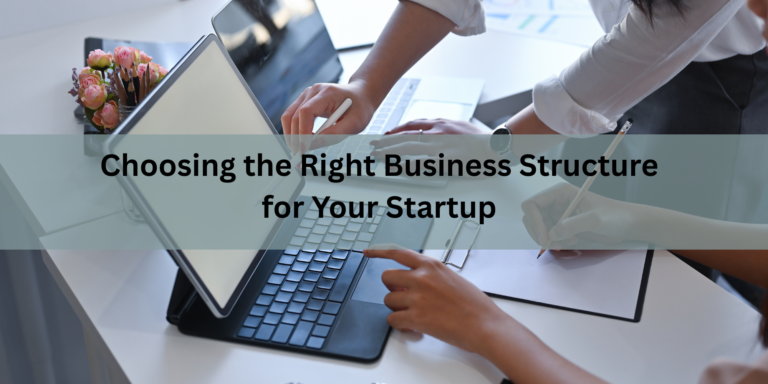 Choosing the Right Business Structure for Your Startup