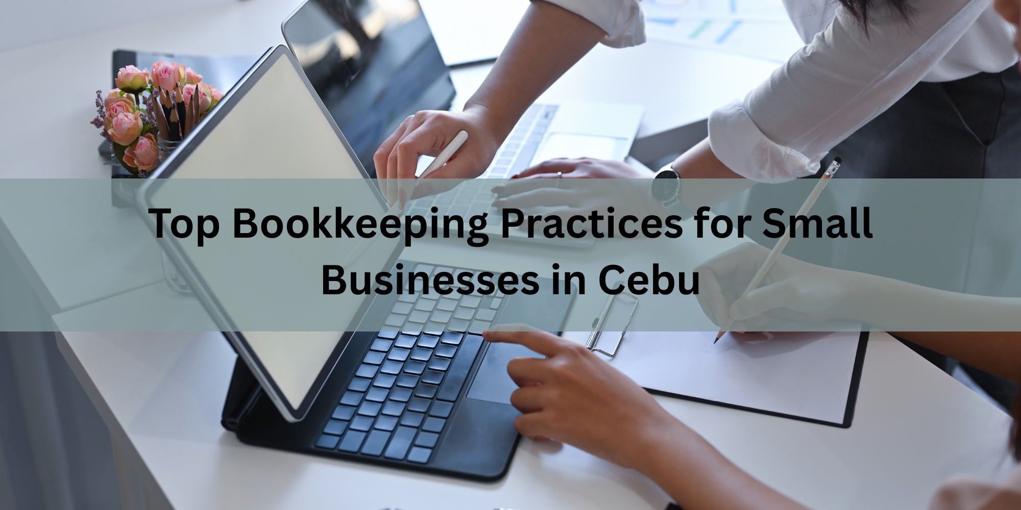 Top Bookkeeping Practices for Small Businesses in Cebu