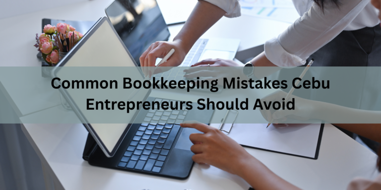 Common Bookkeeping Mistakes Cebu Entrepreneurs Should Avoid