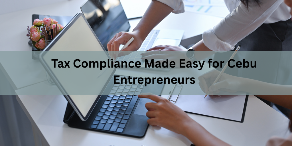 Tax Compliance Made Easy for Cebu Entrepreneurs