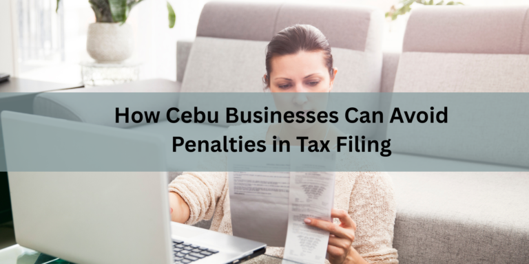 How Cebu Businesses Can Avoid Penalties in Tax Filing