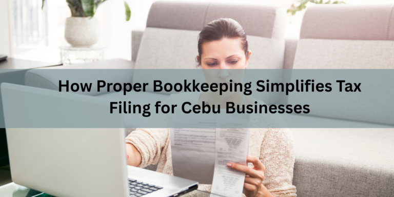 How Proper Bookkeeping Simplifies Tax Filing for Cebu Businesses