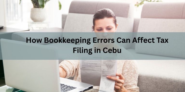 How Bookkeeping Errors Can Affect Tax Filing in Cebu