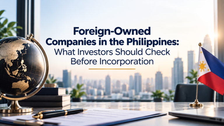 Foreign-Owned Companies in the Philippines: What Investors Should Check Before Incorporation